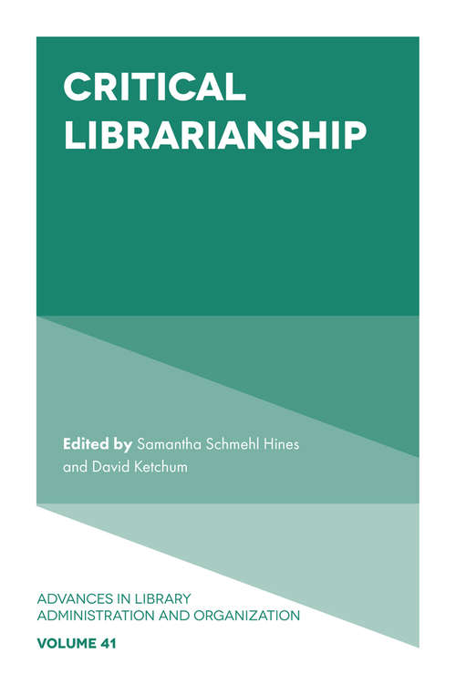 Book cover of Critical Librarianship (Advances in Library Administration and Organization #41)