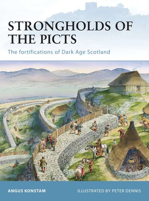 Book cover of Strongholds of the Picts: The fortifications of Dark Age Scotland (Fortress #92)