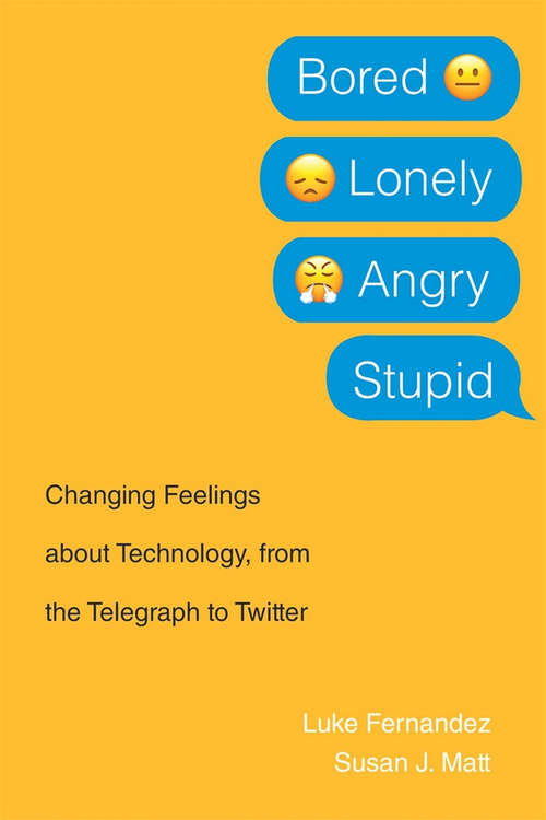Book cover of Bored, Lonely, Angry, Stupid: Changing Feelings about Technology, from the Telegraph to Twitter