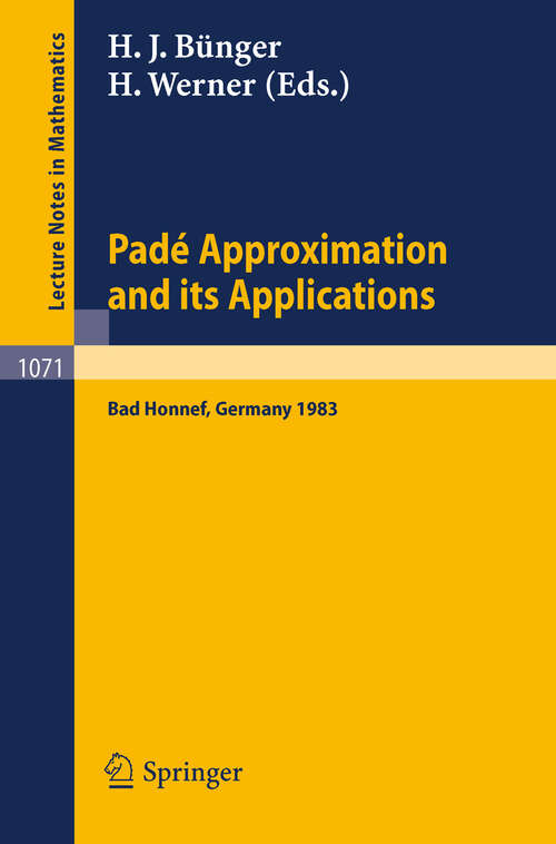 Book cover of Pade Approximations and its Applications: Proceedings of a Conference held at Bad Honnef, Germany, March 7-10, 1983 (1984) (Lecture Notes in Mathematics #1071)