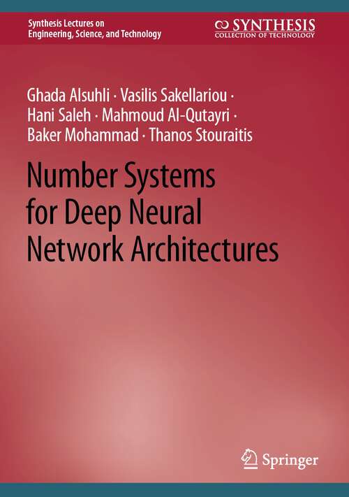 Book cover of Number Systems for Deep Neural Network Architectures (1st ed. 2024) (Synthesis Lectures on Engineering, Science, and Technology)