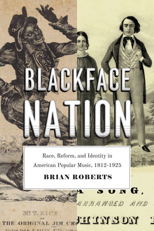 Book cover of Blackface Nation: Race, Reform, and Identity in American Popular Music, 1812-1925