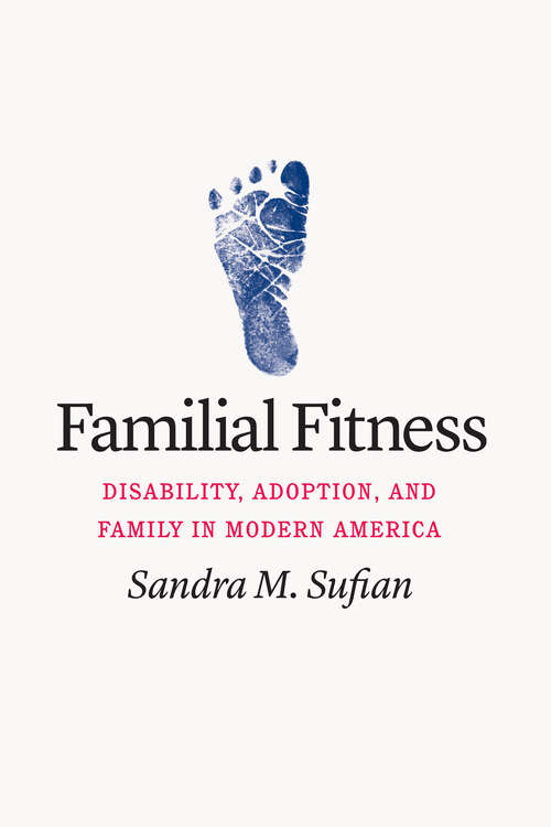 Book cover of Familial Fitness: Disability, Adoption, and Family in Modern America