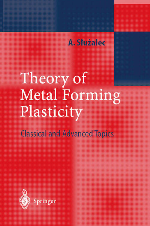 Book cover of Theory of Metal Forming Plasticity: Classical and Advanced Topics (2004)