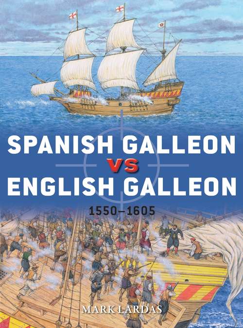 Book cover of Spanish Galleon vs English Galleon: 1550–1605 (Duel #106)