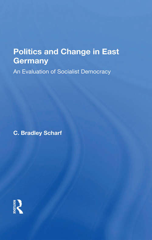 Book cover of Politics And Change In East Germany: An Evaluation Of Socialist Democracy