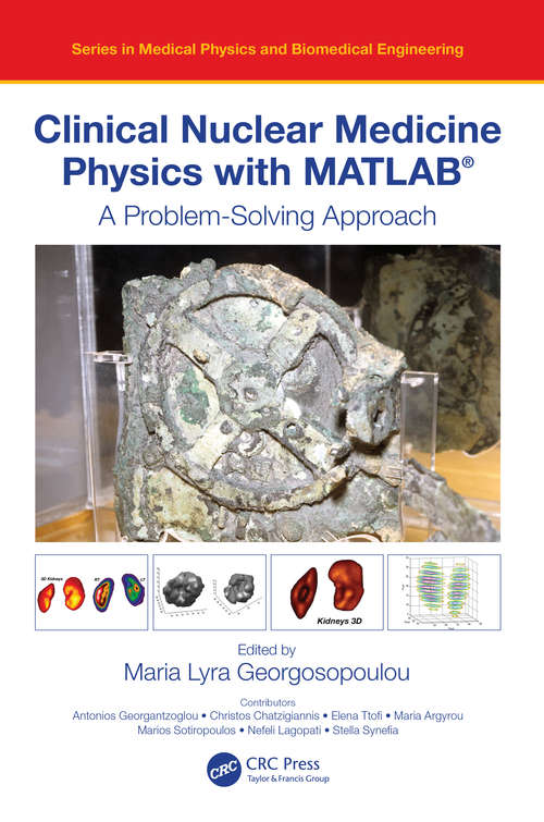 Book cover of Clinical Nuclear Medicine Physics with MATLAB®: A Problem-Solving Approach (Series in Medical Physics and Biomedical Engineering)