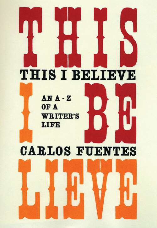 Book cover of This I Believe: An A-Z of a Writer's Life