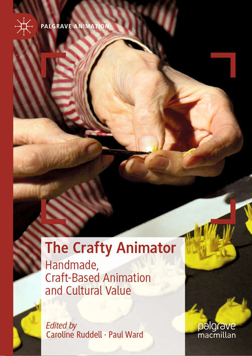 Book cover of The Crafty Animator: Handmade, Craft-based Animation and Cultural Value (1st ed. 2019) (Palgrave Animation)