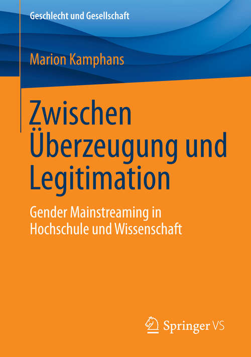 Book cover of Zwischen Überzeugung und Legitimation: Gender Mainstreaming in Hochschule und Wissenschaft (2014) (Geschlecht und Gesellschaft #57)