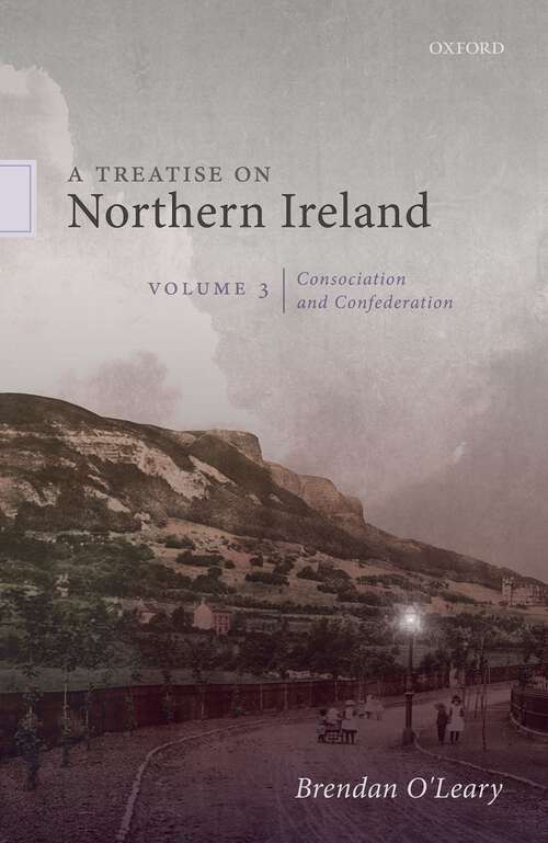 Book cover of A Treatise on Northern Ireland, Volume III: Consociation and Confederation
