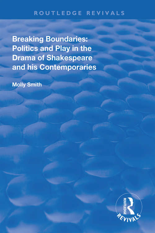 Book cover of Breaking Boundaries: Politics and Play in the Drama of Shakespeare and His Contemporaries (Routledge Revivals)