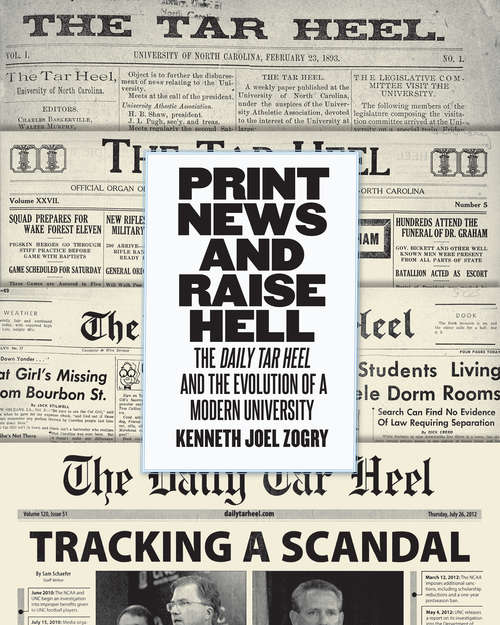 Book cover of Print News and Raise Hell: The Daily Tar Heel and the Evolution of a Modern University