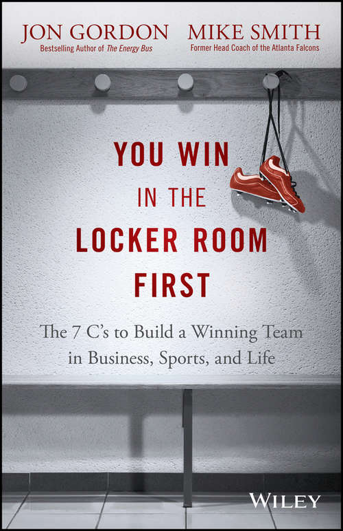 Book cover of You Win in the Locker Room First: The 7 C's to Build a Winning Team in Business, Sports, and Life