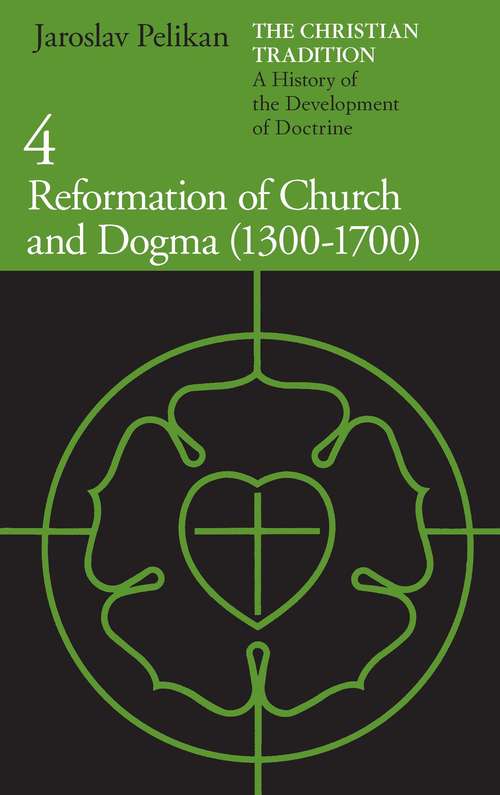 Book cover of The Christian Tradition: A History of the Development of Doctrine, Volume 4: Reformation of Church and Dogma (1300-1700) (The Christian Tradition: A History of the Development of Christian Doctrine #4)