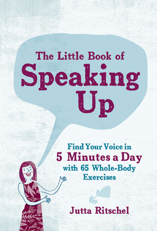 Book cover of The Little Book of Speaking Up: Find Your Voice in 5 Minutes a Day—with 65 Whole-Body Exercises