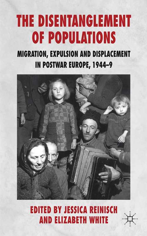 Book cover of The Disentanglement of Populations: Migration, Expulsion and Displacement in postwar Europe, 1944-49 (2011)