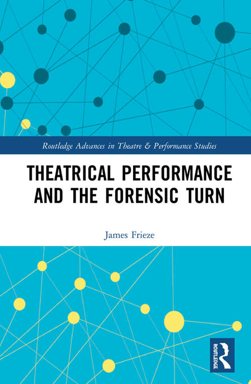 Book cover of Theatrical Performance and the Forensic Turn: Naked Truth (Routledge Advances in Theatre & Performance Studies)