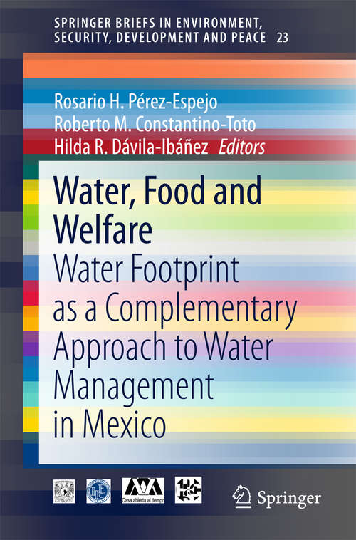 Book cover of Water, Food and Welfare: Water Footprint as a Complementary Approach to Water Management in Mexico (1st ed. 2016) (SpringerBriefs in Environment, Security, Development and Peace #23)