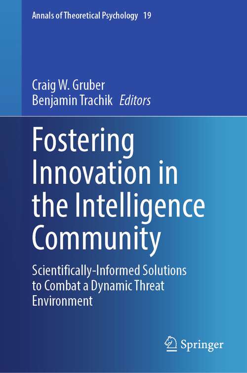 Book cover of Fostering Innovation in the Intelligence Community: Scientifically-Informed Solutions to Combat a Dynamic Threat Environment (1st ed. 2023) (Annals of Theoretical Psychology #19)