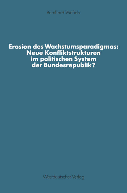 Book cover of Erosion des Wachstumsparadigmas: Neue Konfliktstrukturen im politischen System der Bundesrepublik? (1991) (Schriften des Zentralinstituts für sozialwiss. Forschung der FU Berlin)