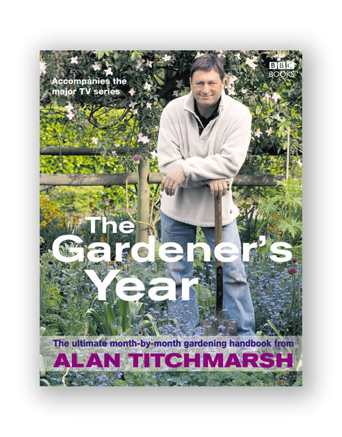 Book cover of Alan Titchmarsh the Gardener's Year: The Ultimate Month-by-month Gardening Handbook