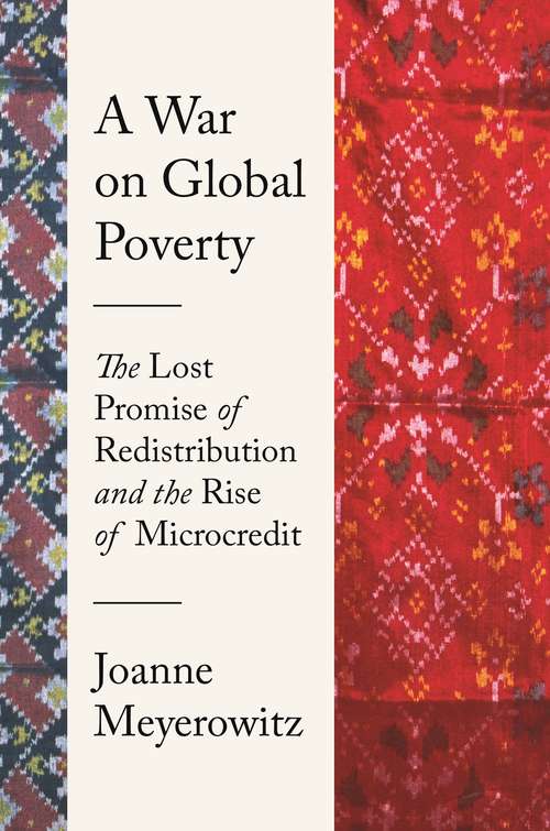 Book cover of A War on Global Poverty: The Lost Promise of Redistribution and the Rise of Microcredit