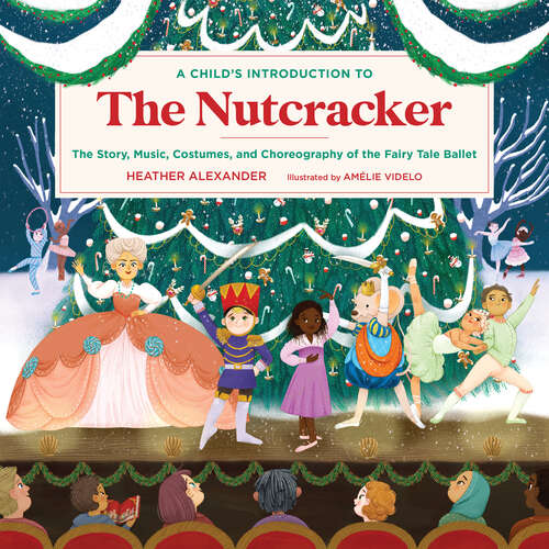 Book cover of A Child's Introduction to the Nutcracker: The Story, Music, Costumes, and Choreography of the Fairy Tale Ballet (A Child's Introduction Series)