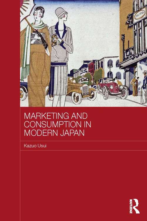 Book cover of Marketing and Consumption in Modern Japan (Routledge Studies in the Growth Economies of Asia)