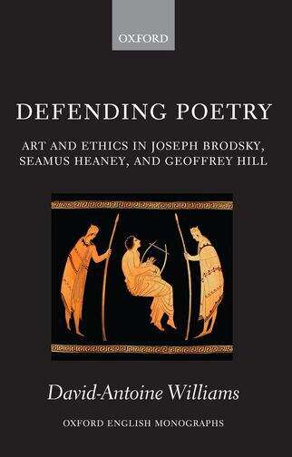 Book cover of Defending Poetry: Art And Ethics In Joseph Brodsky, Seamus Heaney, And Geoffrey Hill