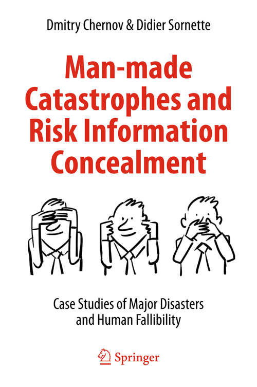 Book cover of Man-made Catastrophes and Risk Information Concealment: Case Studies of Major Disasters and Human Fallibility (1st ed. 2016)