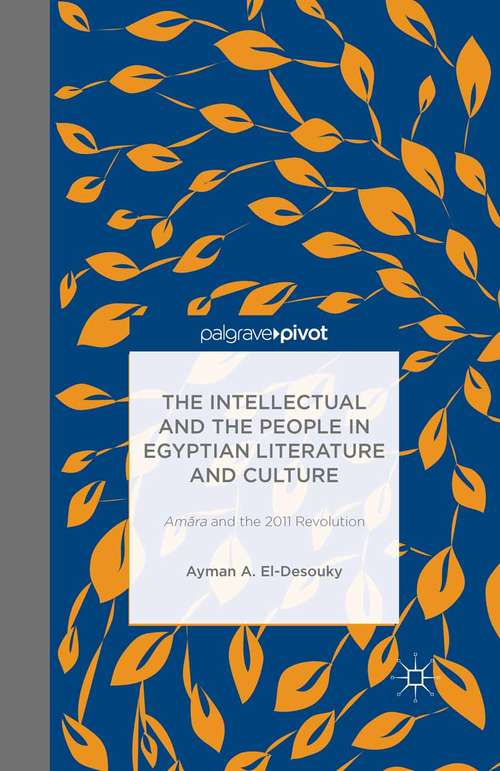 Book cover of The Intellectual and the People in Egyptian Literature and Culture: Am?ra and the 2011 Revolution (2014)
