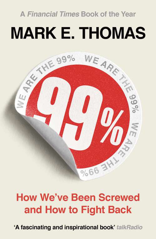 Book cover of 99%: How We've Been Screwed and How to Fight Back