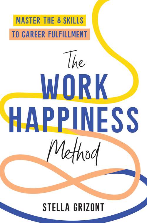 Book cover of The Work Happiness Method: Master the 8 Skills to Career Fulfillment