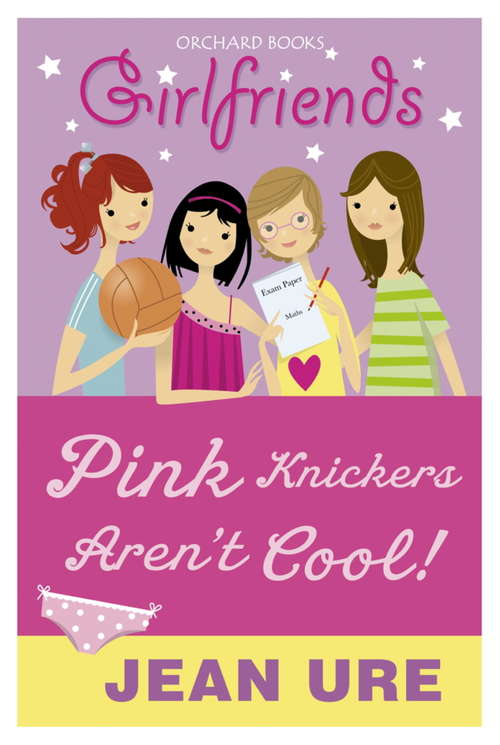 Book cover of Pink Knickers Aren't Cool: Pink Knickers Aren't Cool (Girlfriends #1)