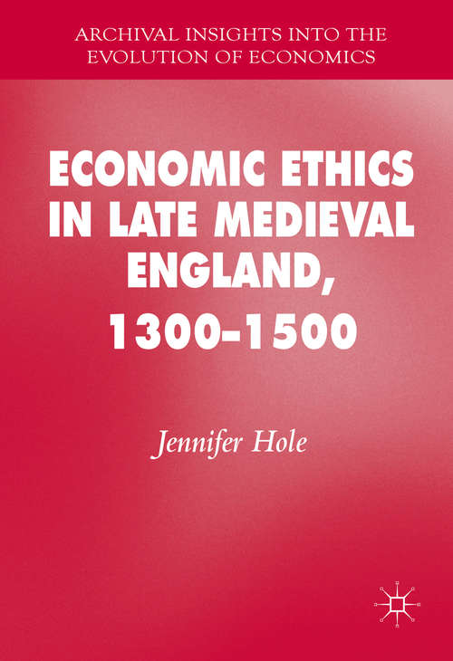 Book cover of Economic Ethics in Late Medieval England, 1300–1500 (1st ed. 2016) (Archival Insights into the Evolution of Economics)