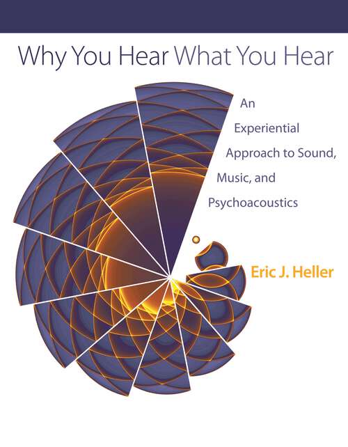 Book cover of Why You Hear What You Hear: An Experiential Approach to Sound, Music, and Psychoacoustics