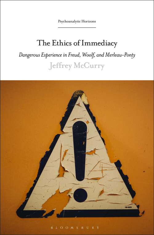 Book cover of The Ethics of Immediacy: Dangerous Experience in Freud, Woolf, and Merleau-Ponty (Psychoanalytic Horizons)