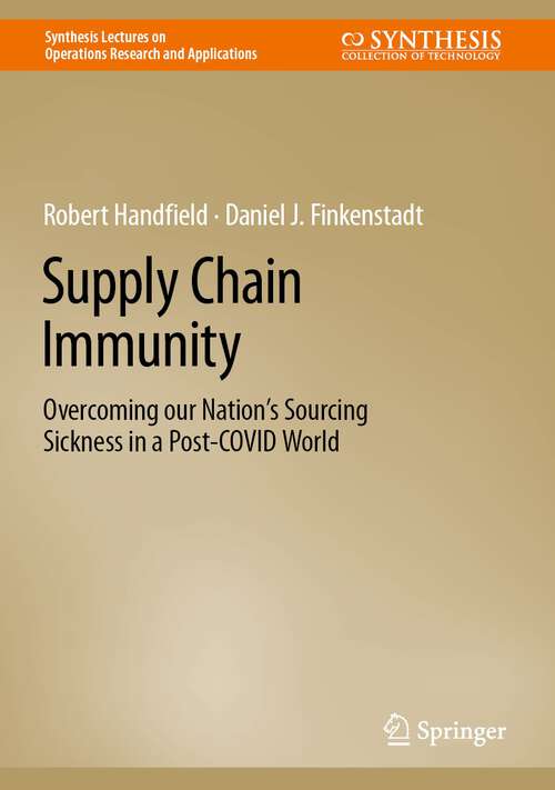 Book cover of Supply Chain Immunity: Overcoming our Nation’s Sourcing Sickness in a Post-COVID World (1st ed. 2022) (Synthesis Lectures on Operations Research and Applications)