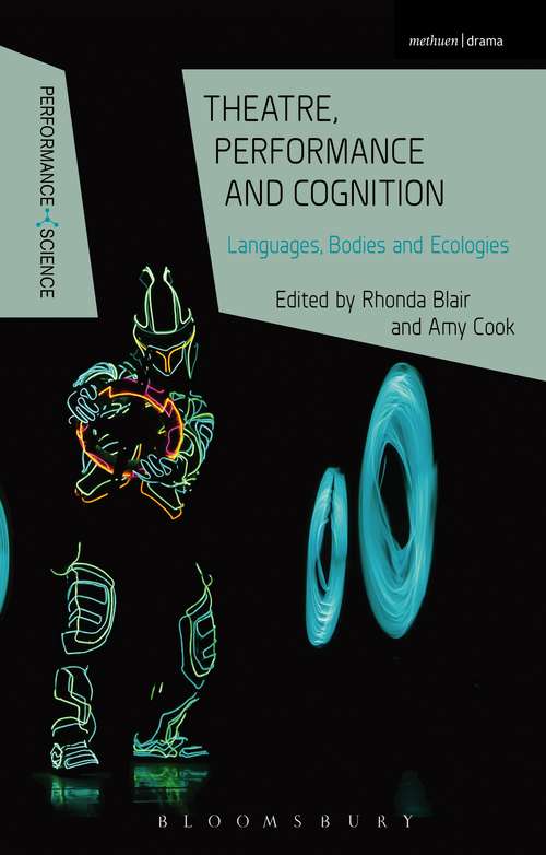 Book cover of Theatre, Performance and Cognition: Languages, Bodies and Ecologies (Performance and Science: Interdisciplinary Dialogues)