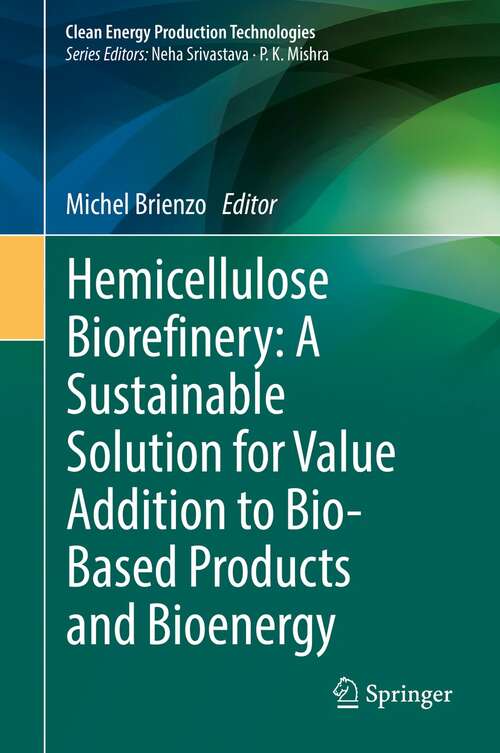 Book cover of Hemicellulose Biorefinery: A Sustainable Solution for Value Addition to Bio-Based Products and Bioenergy (1st ed. 2022) (Clean Energy Production Technologies)