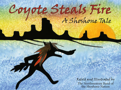 Book cover of Coyote Steals Fire: A Shoshone Tale