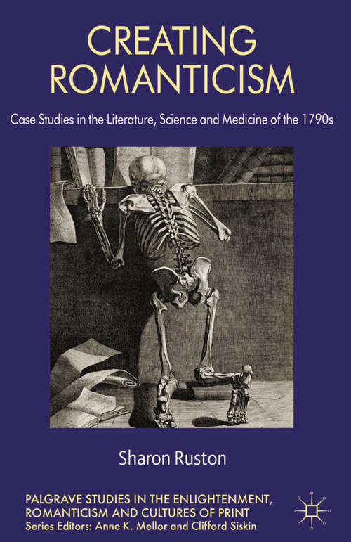 Book cover of Creating Romanticism: Case Studies in the Literature, Science and Medicine of the 1790s (2013) (Palgrave Studies in the Enlightenment, Romanticism and Cultures of Print)