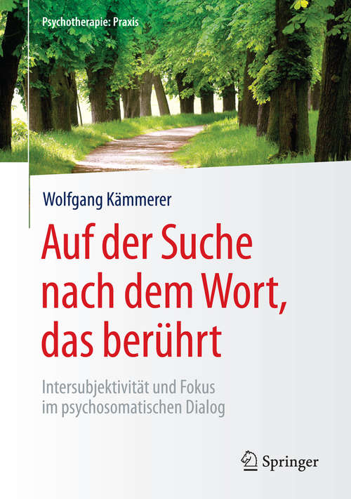 Book cover of Auf der Suche nach dem Wort, das berührt: Intersubjektivität und Fokus im psychosomatischen Dialog (1. Aufl. 2016) (Psychotherapie: Praxis)