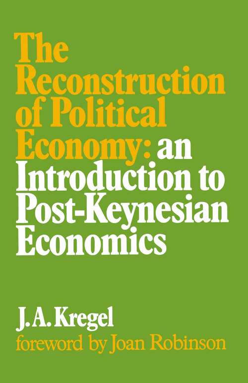 Book cover of Reconstruction of Political Economy: An Introduction to Post-Keynesian Economics (1st ed. 1973)
