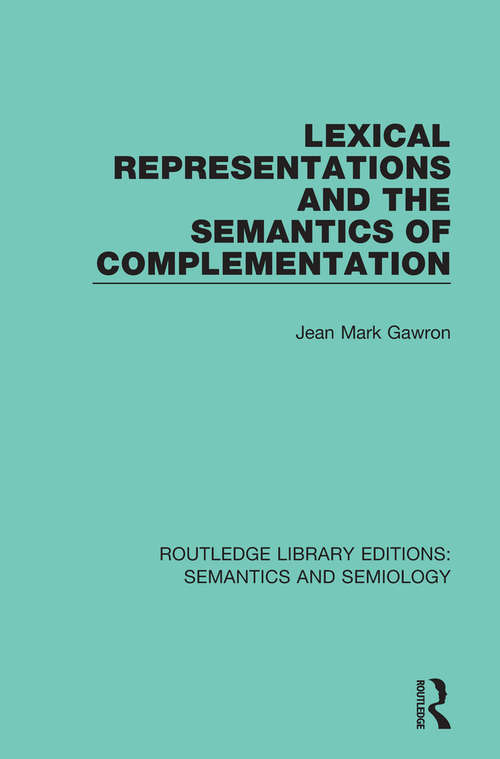 Book cover of Lexical Representations and the Semantics of Complementation (Routledge Library Editions: Semantics and Semiology)