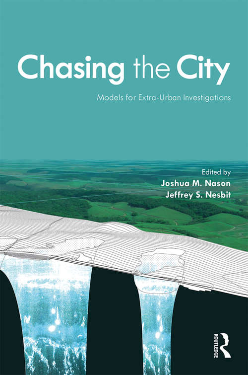 Book cover of Chasing the City: Models for Extra-Urban Investigations