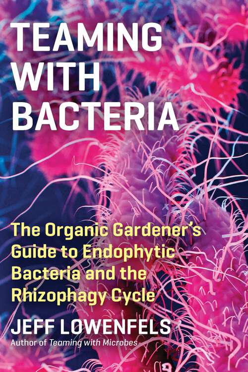 Book cover of Teaming with Bacteria: The Organic Gardener's Guide to Endophytic Bacteria and the Rhizophagy Cycle
