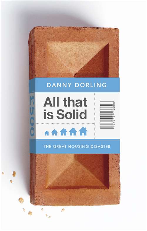 Book cover of All That Is Solid: How the Great Housing Disaster Defines Our Times, and What We Can Do About It