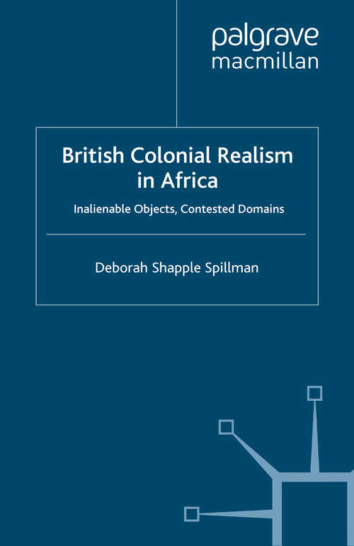 Book cover of British Colonial Realism in Africa: Inalienable Objects, Contested Domains (2012) (Palgrave Studies in Nineteenth-Century Writing and Culture)